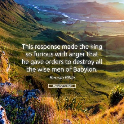 Picture 05 - Daniel 2:12 BSB - This response made the king so furious with anger - Bible Verse Picture
