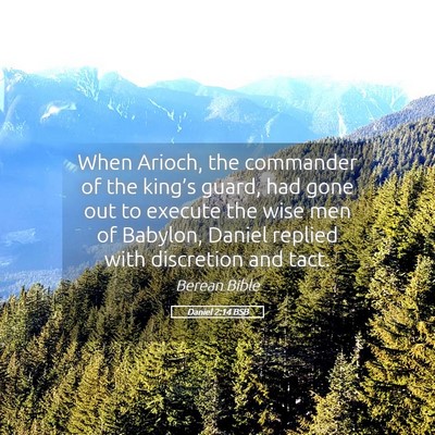 Picture 05 - Daniel 2:14 BSB - When Arioch, the commander of the king’s guard, - Bible Verse Picture