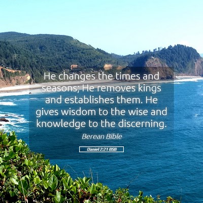 Picture 05 - Daniel 2:21 BSB - He changes the times and seasons; He removes - Bible Verse Picture