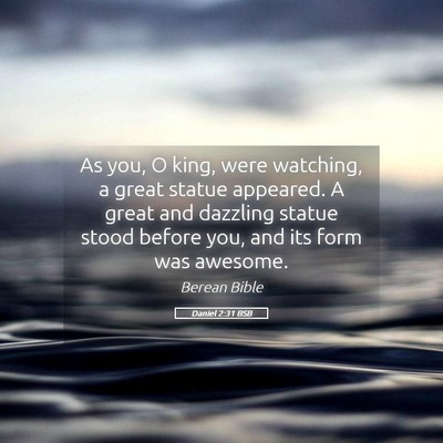 Picture 05 - Daniel 2:31 BSB - As you, O king, were watching, a great statue - Bible Verse Picture