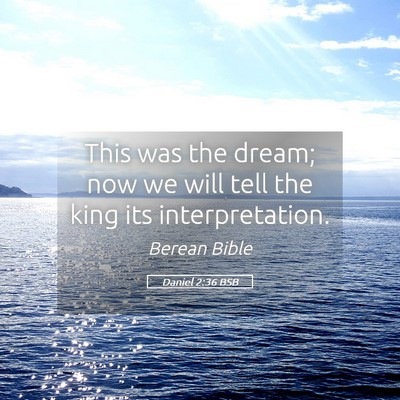 Picture 05 - Daniel 2:36 BSB - This was the dream; now we will tell the king its - Bible Verse Picture