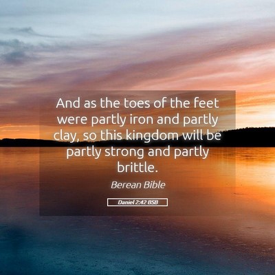 Picture 05 - Daniel 2:42 BSB - And as the toes of the feet were partly iron and - Bible Verse Picture