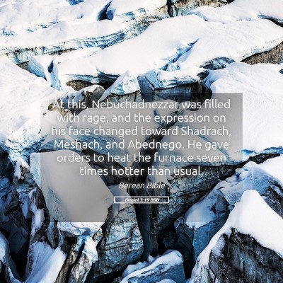 Picture 05 - Daniel 3:19 BSB - At this, Nebuchadnezzar was filled with rage, and - Bible Verse Picture