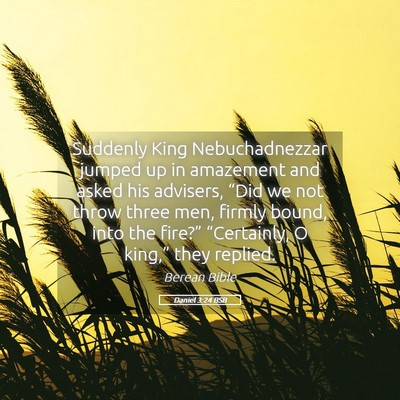 Picture 05 - Daniel 3:24 BSB - Suddenly King Nebuchadnezzar jumped up in - Bible Verse Picture