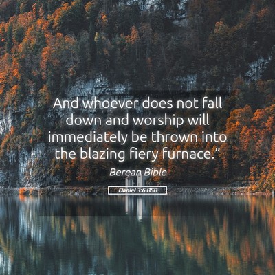 Picture 05 - Daniel 3:6 BSB - And whoever does not fall down and worship will - Bible Verse Picture