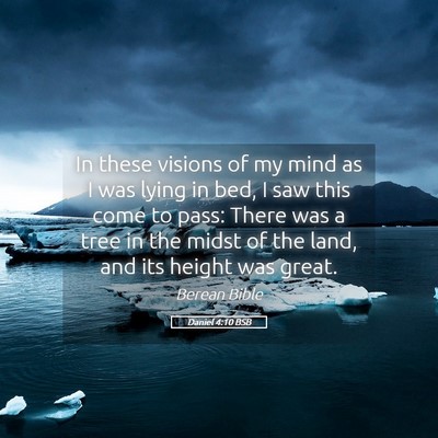 Picture 05 - Daniel 4:10 BSB - In these visions of my mind as I was lying in - Bible Verse Picture