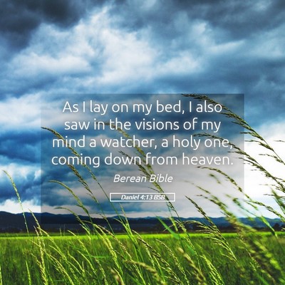 Picture 05 - Daniel 4:13 BSB - As I lay on my bed, I also saw in the visions of - Bible Verse Picture