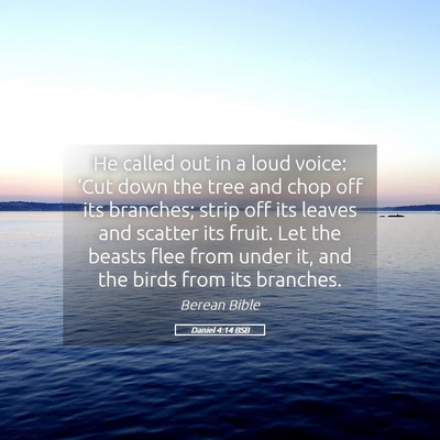 Picture 05 - Daniel 4:14 BSB - He called out in a loud voice: ‘Cut down the - Bible Verse Picture