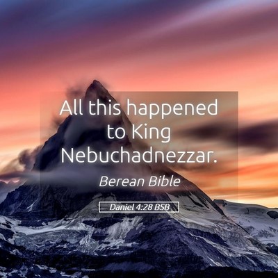 Picture 05 - Daniel 4:28 BSB - All this happened to King - Bible Verse Picture