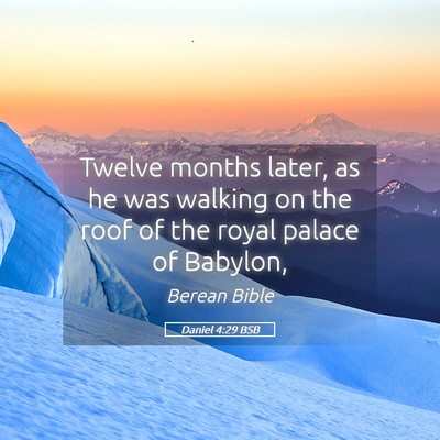 Picture 05 - Daniel 4:29 BSB - Twelve months later, as he was walking on the - Bible Verse Picture