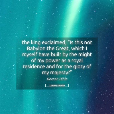 Picture 05 - Daniel 4:30 BSB - the king exclaimed, “Is this not Babylon the - Bible Verse Picture