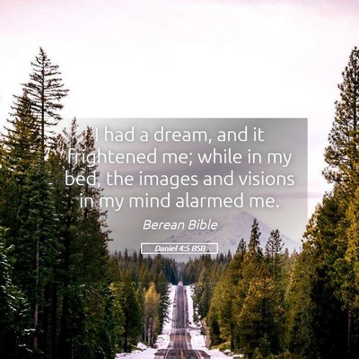 Picture 05 - Daniel 4:5 BSB - I had a dream, and it frightened me; while in my - Bible Verse Picture