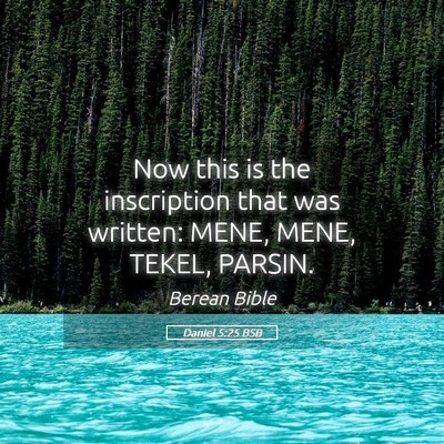 Picture 05 - Daniel 5:25 BSB - Now this is the inscription that was written: - Bible Verse Picture