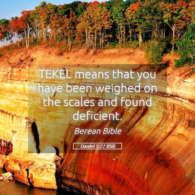 Picture 05 - Daniel 5:27 BSB - TEKEL means that you have been weighed on the - Bible Verse Picture