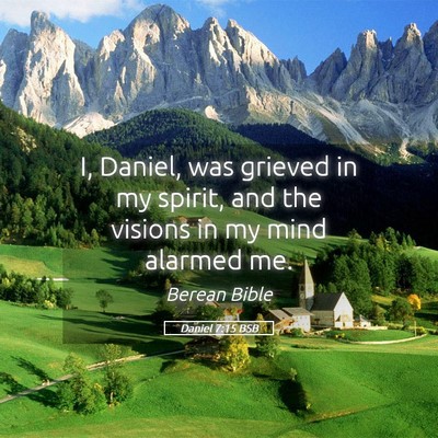 Picture 05 - Daniel 7:15 BSB - I, Daniel, was grieved in my spirit, and the - Bible Verse Picture