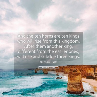 Picture 05 - Daniel 7:24 BSB - And the ten horns are ten kings who will rise - Bible Verse Picture