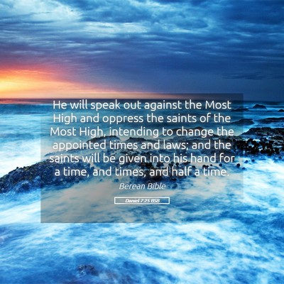 Picture 05 - Daniel 7:25 BSB - He will speak out against the Most High and - Bible Verse Picture