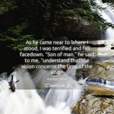 Picture 05 - Daniel 8:17 BSB - As he came near to where I stood, I was terrified - Bible Verse Picture