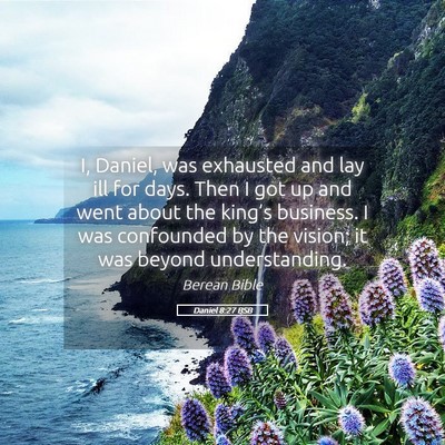 Picture 05 - Daniel 8:27 BSB - I, Daniel, was exhausted and lay ill for days. - Bible Verse Picture