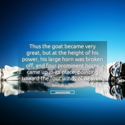Picture 05 - Daniel 8:8 BSB - Thus the goat became very great, but at the - Bible Verse Picture