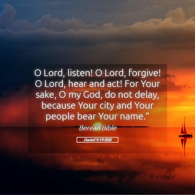 Picture 05 - Daniel 9:19 BSB - O Lord, listen! O Lord, forgive! O Lord, hear and - Bible Verse Picture