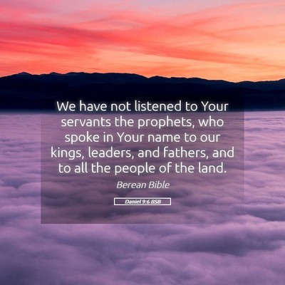 Picture 05 - Daniel 9:6 BSB - We have not listened to Your servants the - Bible Verse Picture