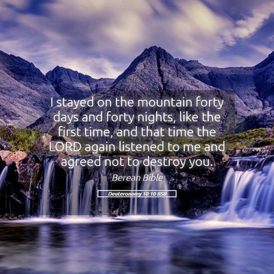 Picture 05 - Deuteronomy 10:10 BSB - I stayed on the mountain forty days and forty - Bible Verse Picture