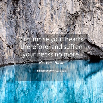 Picture 05 - Deuteronomy 10:16 BSB - Circumcise your hearts, therefore, and stiffen - Bible Verse Picture