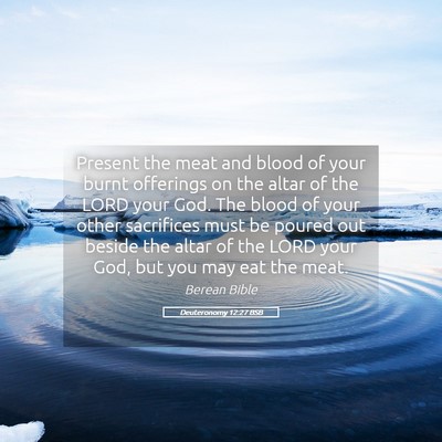 Picture 05 - Deuteronomy 12:27 BSB - Present the meat and blood of your burnt - Bible Verse Picture