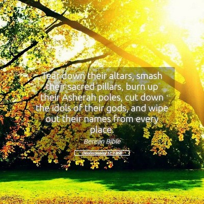Picture 05 - Deuteronomy 12:3 BSB - Tear down their altars, smash their sacred - Bible Verse Picture