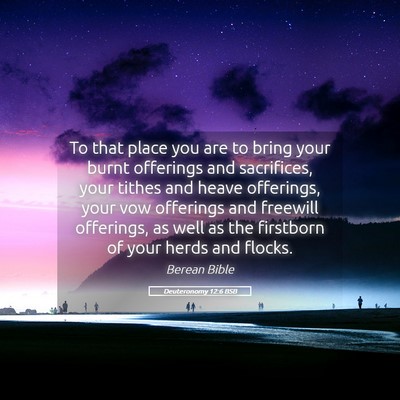Picture 05 - Deuteronomy 12:6 BSB - To that place you are to bring your burnt - Bible Verse Picture