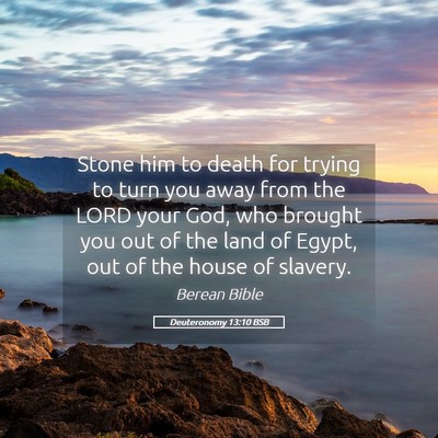 Picture 05 - Deuteronomy 13:10 BSB - Stone him to death for trying to turn you away - Bible Verse Picture