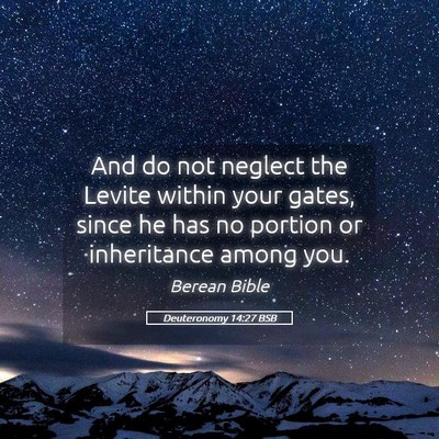 Picture 05 - Deuteronomy 14:27 BSB - And do not neglect the Levite within your gates, - Bible Verse Picture