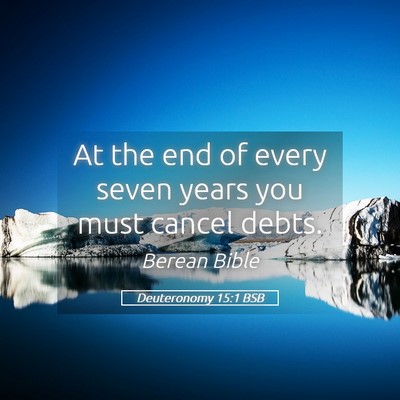 Picture 05 - Deuteronomy 15:1 BSB - At the end of every seven years you must cancel - Bible Verse Picture