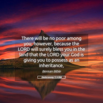 Picture 05 - Deuteronomy 15:4 BSB - There will be no poor among you, however, because - Bible Verse Picture