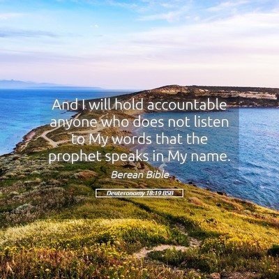 Picture 05 - Deuteronomy 18:19 BSB - And I will hold accountable anyone who does not - Bible Verse Picture