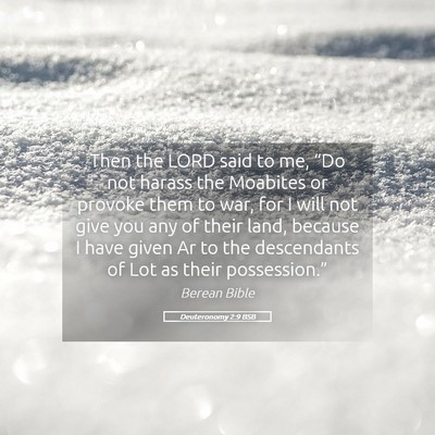 Picture 05 - Deuteronomy 2:9 BSB - Then the LORD said to me, “Do not harass the - Bible Verse Picture
