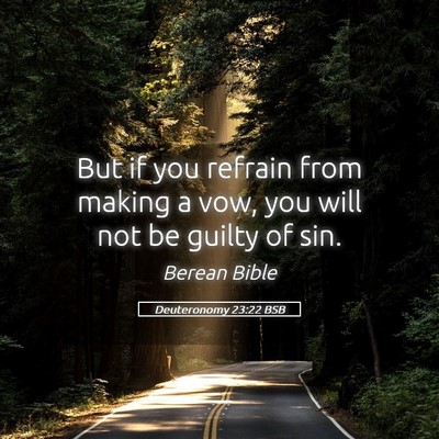 Picture 05 - Deuteronomy 23:22 BSB - But if you refrain from making a vow, you will - Bible Verse Picture