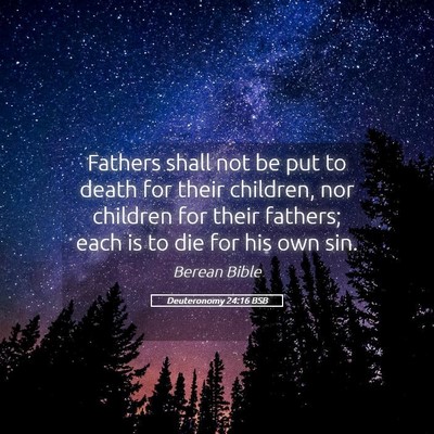 Picture 05 - Deuteronomy 24:16 BSB - Fathers shall not be put to death for their - Bible Verse Picture
