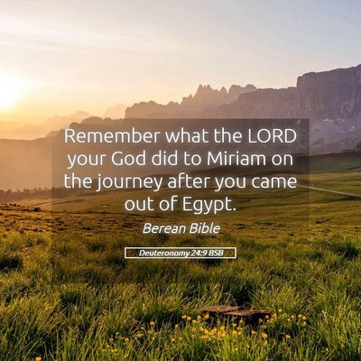 Picture 05 - Deuteronomy 24:9 BSB - Remember what the LORD your God did to Miriam on - Bible Verse Picture