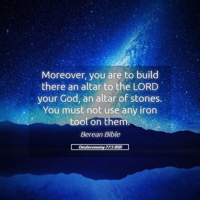 Picture 05 - Deuteronomy 27:5 BSB - Moreover, you are to build there an altar to the - Bible Verse Picture