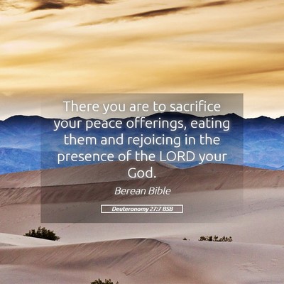 Picture 05 - Deuteronomy 27:7 BSB - There you are to sacrifice your peace offerings, - Bible Verse Picture