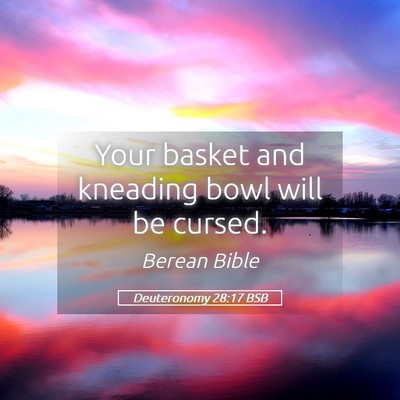 Picture 05 - Deuteronomy 28:17 BSB - Your basket and kneading bowl will be - Bible Verse Picture
