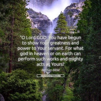 Picture 05 - Deuteronomy 3:24 BSB - “O Lord GOD, You have begun to show Your - Bible Verse Picture
