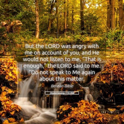 Picture 05 - Deuteronomy 3:26 BSB - But the LORD was angry with me on account of you, - Bible Verse Picture