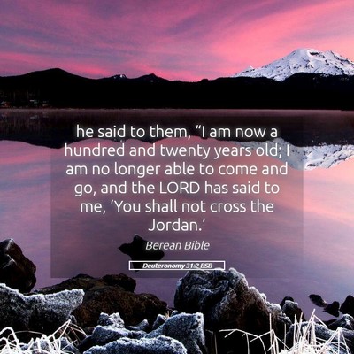 Picture 05 - Deuteronomy 31:2 BSB - he said to them, “I am now a hundred and twenty - Bible Verse Picture