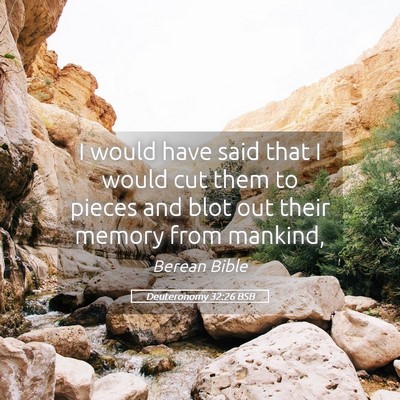 Picture 05 - Deuteronomy 32:26 BSB - I would have said that I would cut them to pieces - Bible Verse Picture