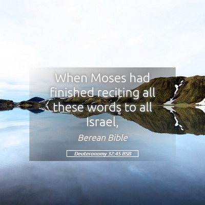 Picture 05 - Deuteronomy 32:45 BSB - When Moses had finished reciting all these words - Bible Verse Picture
