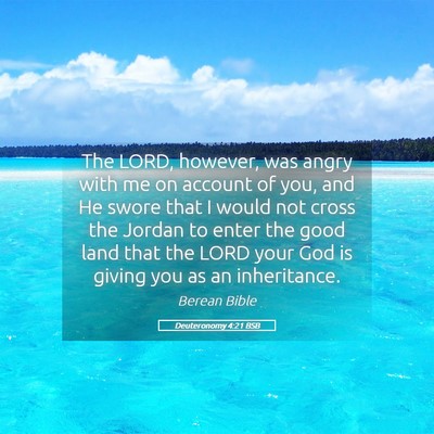 Picture 05 - Deuteronomy 4:21 BSB - The LORD, however, was angry with me on account - Bible Verse Picture