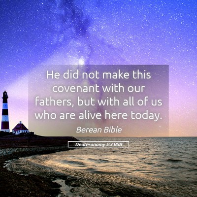 Picture 05 - Deuteronomy 5:3 BSB - He did not make this covenant with our fathers, - Bible Verse Picture